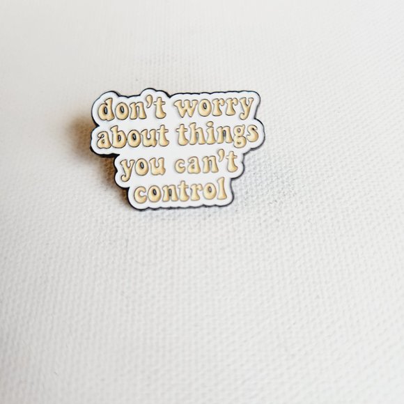 Don't Worry About Things You Can't Control Pin Brooch Badges Metal Pins Brooches - Picture 5 of 12